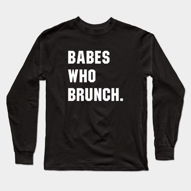 Babes Who Brunch Long Sleeve T-Shirt by sunima